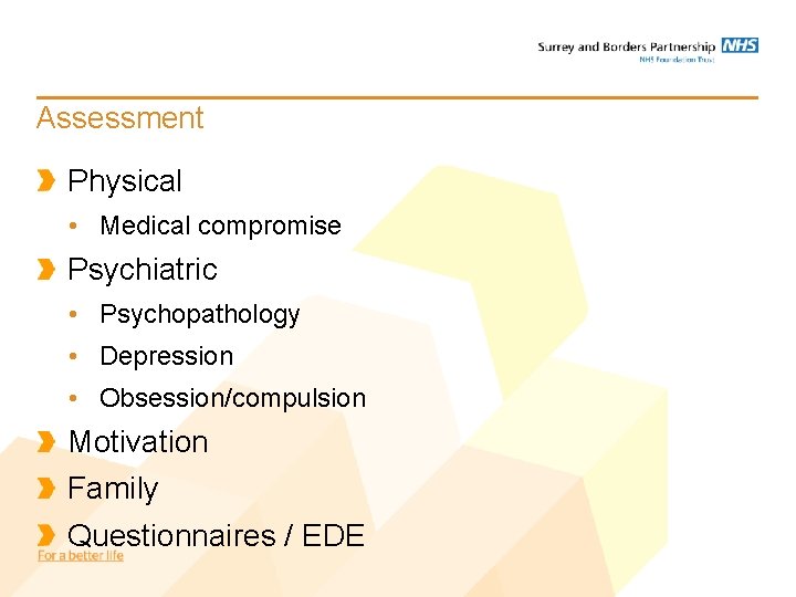 Assessment Physical • Medical compromise Psychiatric • Psychopathology • Depression • Obsession/compulsion Motivation Family Assessment Physical • Medical compromise Psychiatric • Psychopathology • Depression • Obsession/compulsion Motivation Family