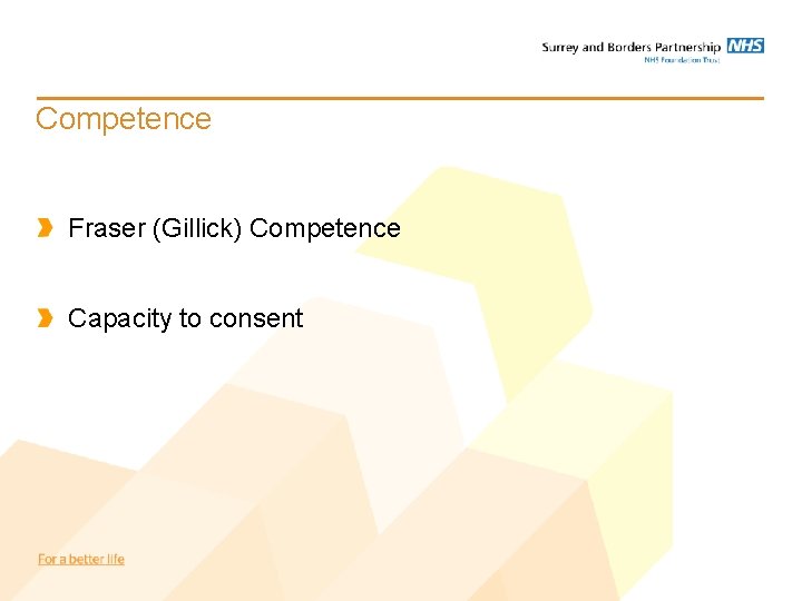 Competence Fraser (Gillick) Competence Capacity to consent Competence Fraser (Gillick) Competence Capacity to consent