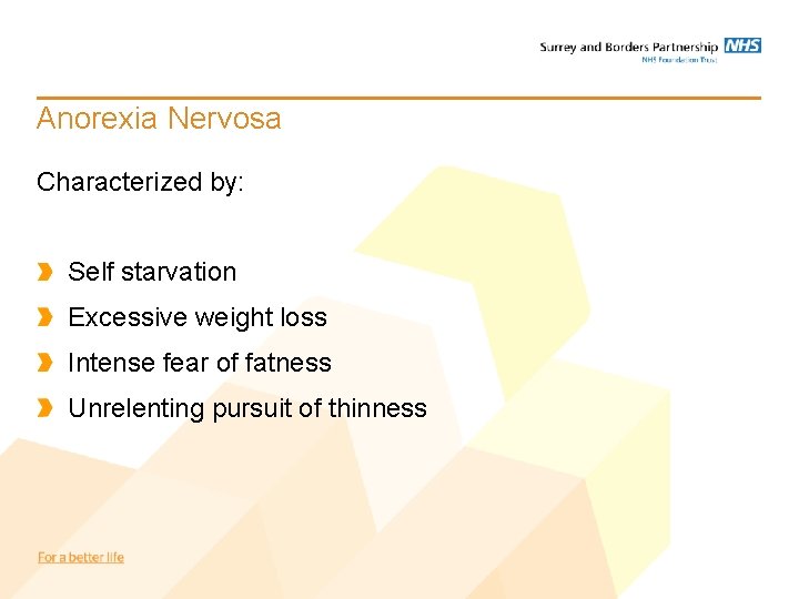 Anorexia Nervosa Characterized by: Self starvation Excessive weight loss Intense fear of fatness Unrelenting Anorexia Nervosa Characterized by: Self starvation Excessive weight loss Intense fear of fatness Unrelenting