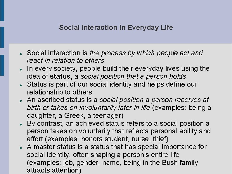 Social Interaction in Everyday Life Social interaction is the process by which people act