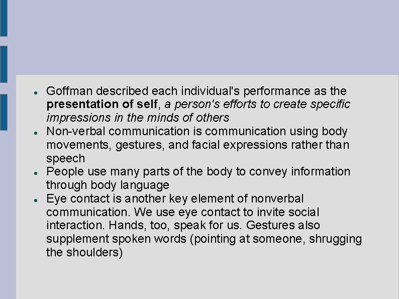  Goffman described each individual's performance as the presentation of self, a person's efforts