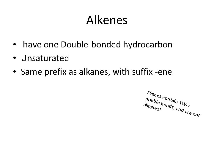 Alkenes • have one Double-bonded hydrocarbon • Unsaturated • Same prefix as alkanes, with