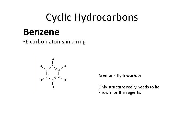 Cyclic Hydrocarbons Benzene • 6 carbon atoms in a ring Aromatic Hydrocarbon Only structure