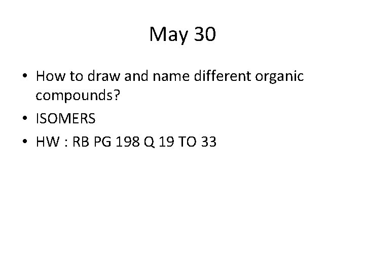 May 30 • How to draw and name different organic compounds? • ISOMERS •
