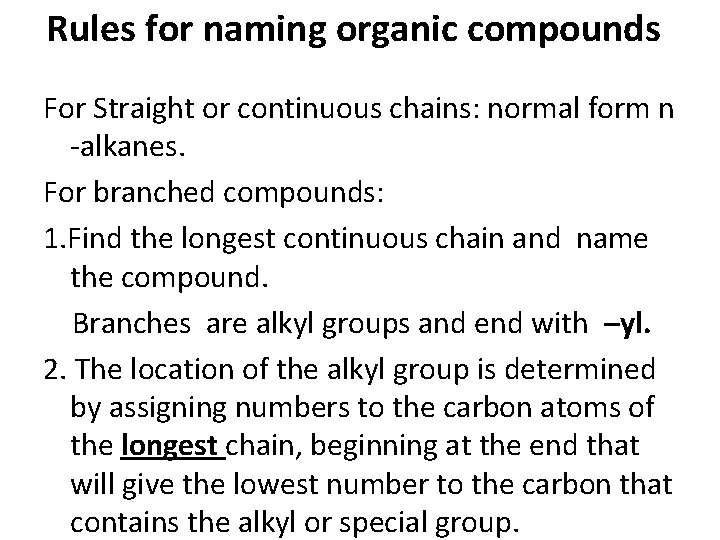 Rules for naming organic compounds For Straight or continuous chains: normal form n -alkanes.