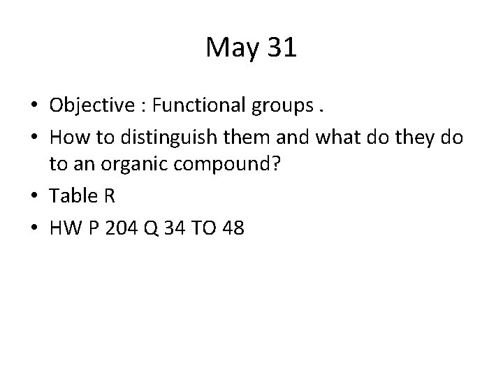 May 31 • Objective : Functional groups. • How to distinguish them and what