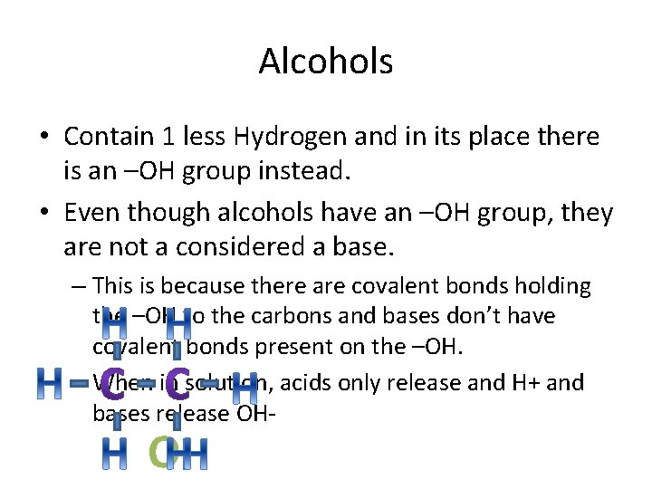 Alcohols • Contain 1 less Hydrogen and in its place there is an –OH