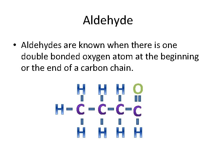 Aldehyde • Aldehydes are known when there is one double bonded oxygen atom at