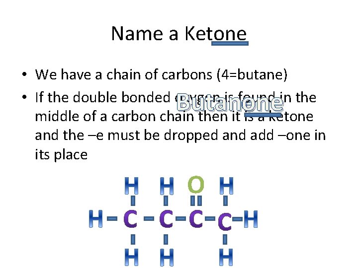 Name a Ketone • We have a chain of carbons (4=butane) • If the