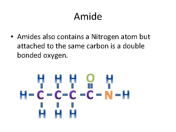 Amide • Amides also contains a Nitrogen atom but attached to the same carbon
