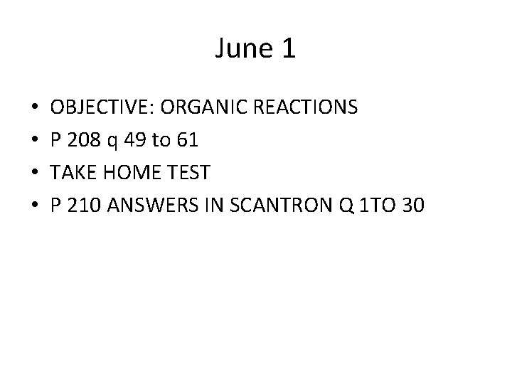 June 1 • • OBJECTIVE: ORGANIC REACTIONS P 208 q 49 to 61 TAKE