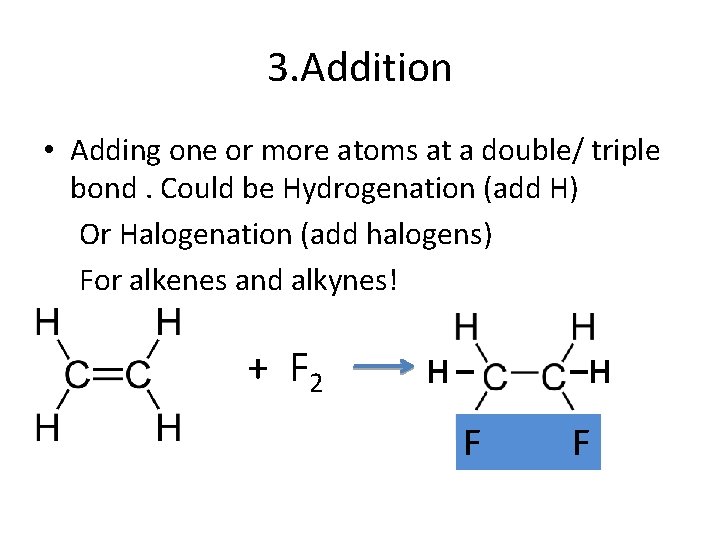 3. Addition • Adding one or more atoms at a double/ triple bond. Could