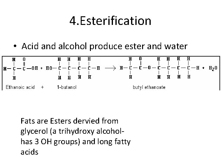 4. Esterification • Acid and alcohol produce ester and water Fats are Esters dervied