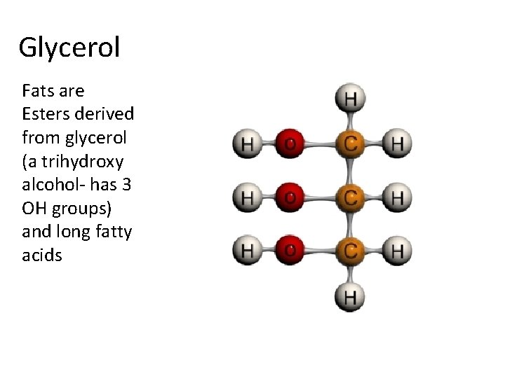 Glycerol Fats are Esters derived from glycerol (a trihydroxy alcohol- has 3 OH groups)