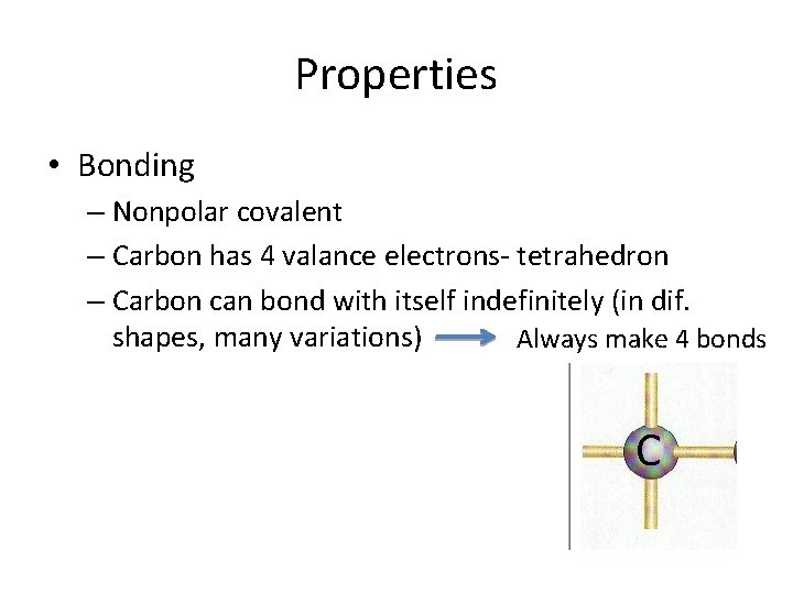 Properties • Bonding – Nonpolar covalent – Carbon has 4 valance electrons- tetrahedron –