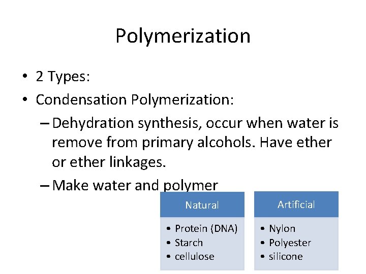 Polymerization • 2 Types: • Condensation Polymerization: – Dehydration synthesis, occur when water is