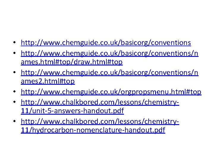  • http: //www. chemguide. co. uk/basicorg/conventions/n ames. html#top/draw. html#top • http: //www. chemguide.