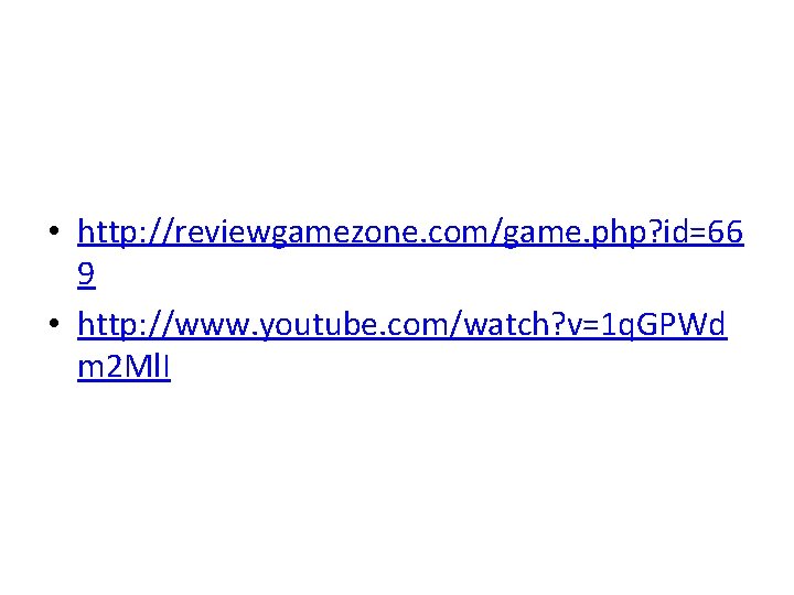  • http: //reviewgamezone. com/game. php? id=66 9 • http: //www. youtube. com/watch? v=1