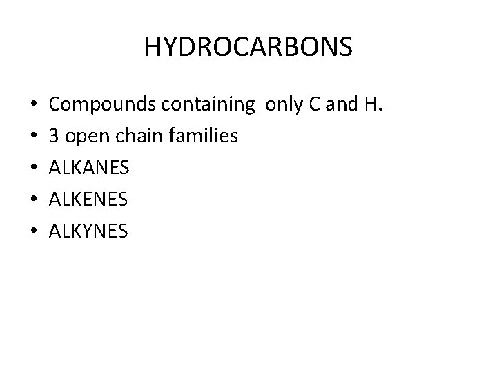 HYDROCARBONS • • • Compounds containing only C and H. 3 open chain families