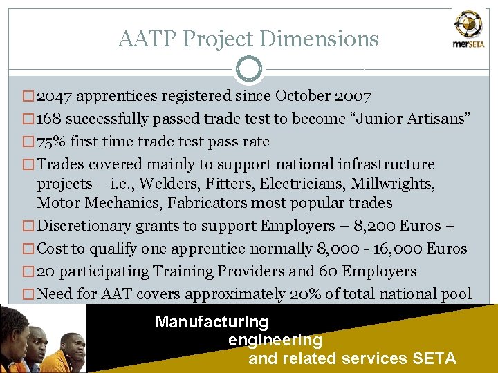 AATP Project Dimensions � 2047 apprentices registered since October 2007 � 168 successfully passed