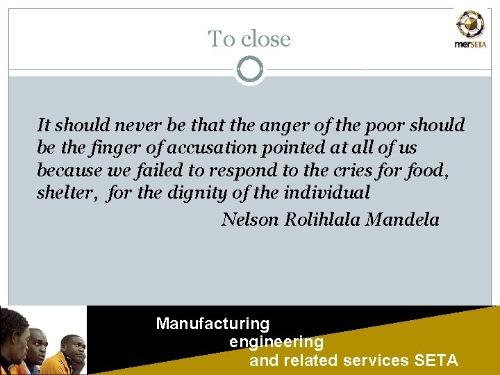 To close It should never be that the anger of the poor should be