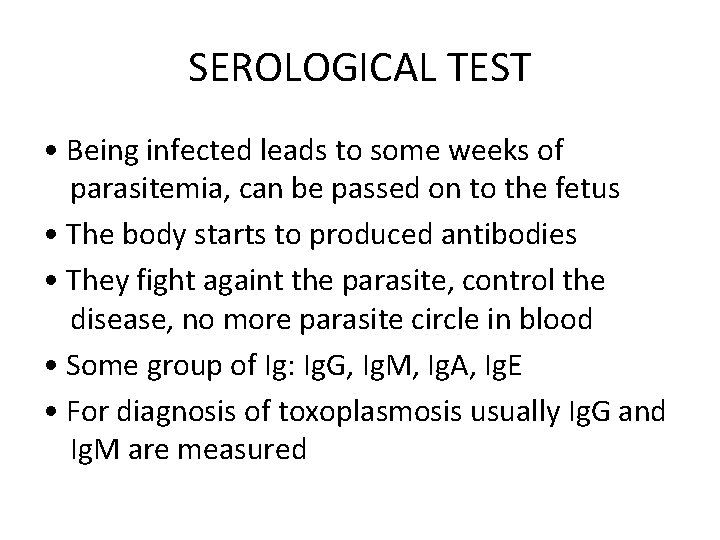 SEROLOGICAL TEST • Being infected leads to some weeks of parasitemia, can be passed