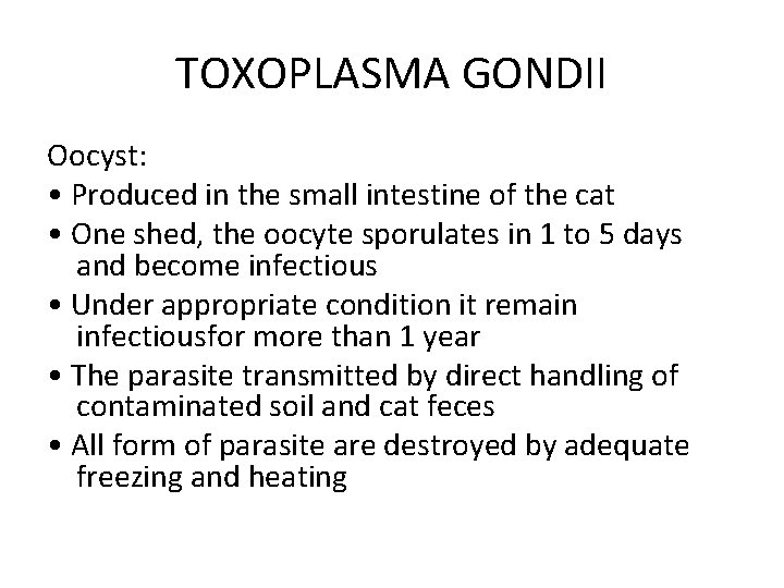 TOXOPLASMA GONDII Oocyst: • Produced in the small intestine of the cat • One