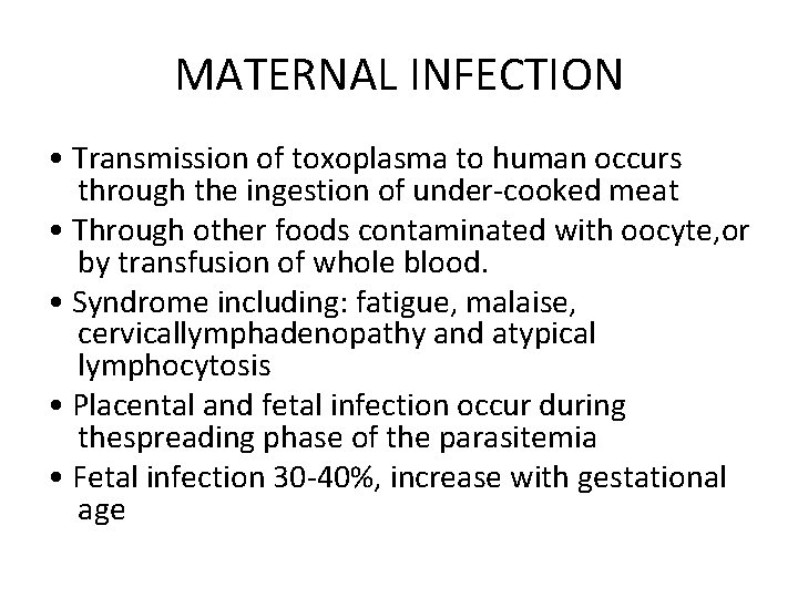 MATERNAL INFECTION • Transmission of toxoplasma to human occurs through the ingestion of under-cooked