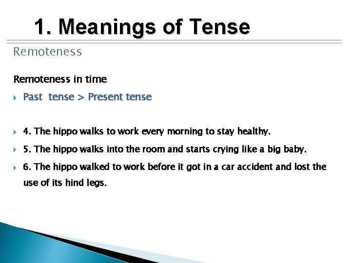 1. Meanings of Tense Remoteness in time Past tense > Present tense 4. The