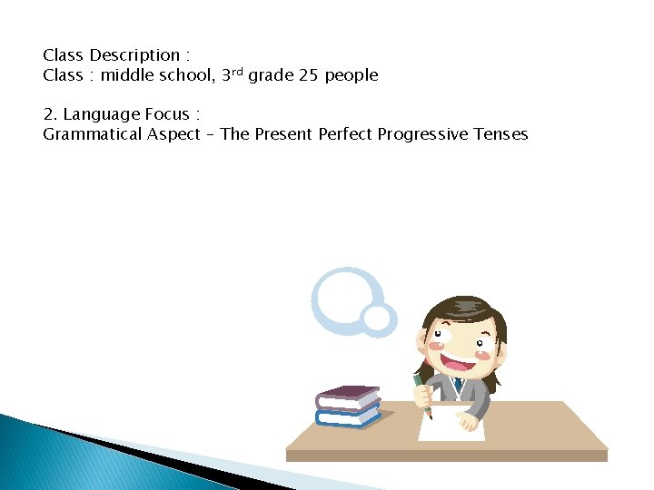 Class Description : Class : middle school, 3 rd grade 25 people 2. Language