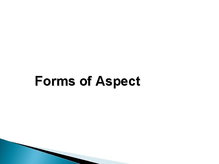Forms of Aspect 