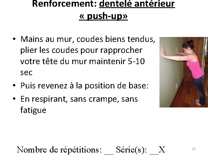 Renforcement: dentelé antérieur « push-up» • Mains au mur, coudes biens tendus, plier les Renforcement: dentelé antérieur « push-up» • Mains au mur, coudes biens tendus, plier les