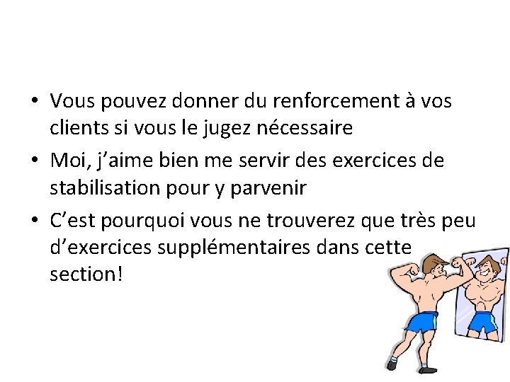 • Vous pouvez donner du renforcement à vos clients si vous le jugez • Vous pouvez donner du renforcement à vos clients si vous le jugez