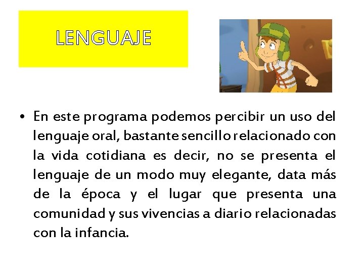 LENGUAJE • En este programa podemos percibir un uso del lenguaje oral, bastante sencillo