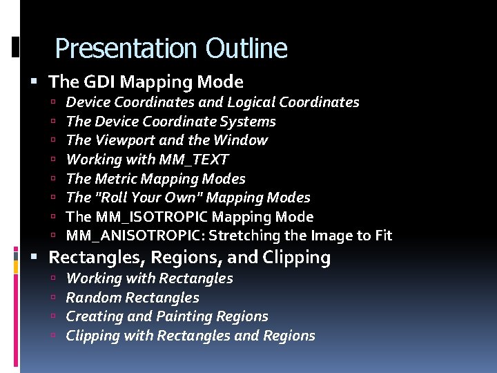 Presentation Outline The GDI Mapping Mode Device Coordinates and Logical Coordinates The Device Coordinate