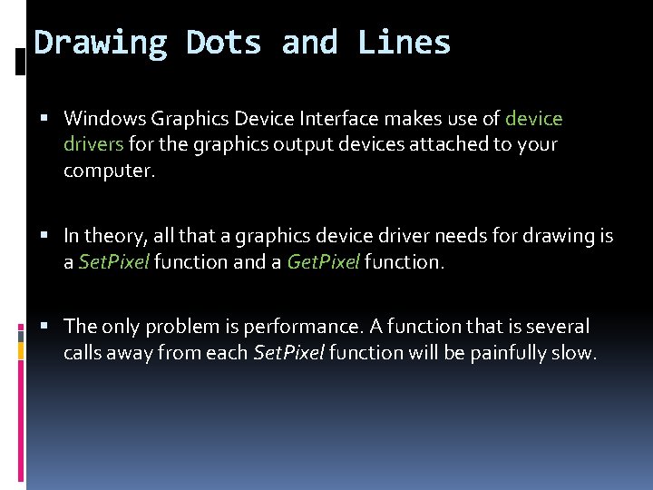 Drawing Dots and Lines Windows Graphics Device Interface makes use of device drivers for