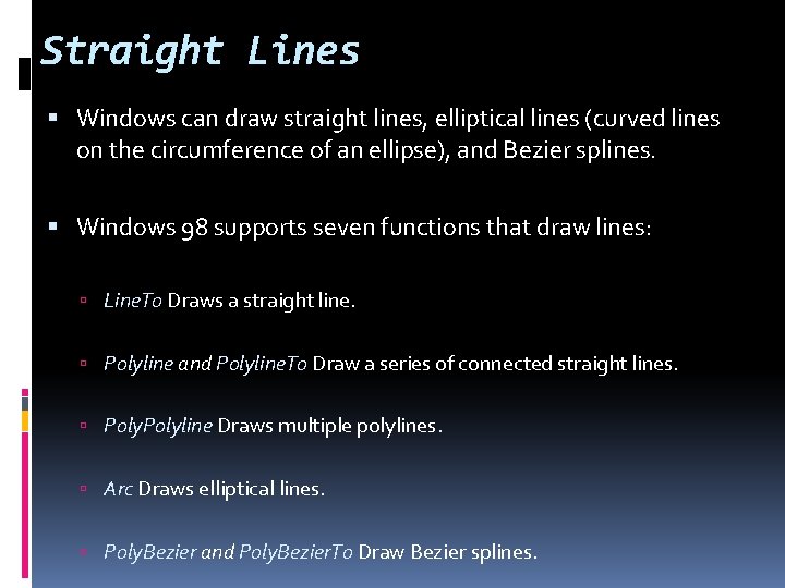 Straight Lines Windows can draw straight lines, elliptical lines (curved lines on the circumference