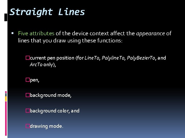 Straight Lines Five attributes of the device context affect the appearance of lines that