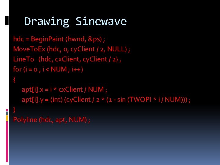 Drawing Sinewave hdc = Begin. Paint (hwnd, &ps) ; Move. To. Ex (hdc, 0,