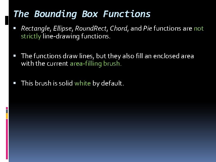 The Bounding Box Functions Rectangle, Ellipse, Round. Rect, Chord, and Pie functions are not