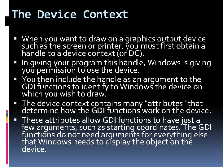 The Device Context When you want to draw on a graphics output device such
