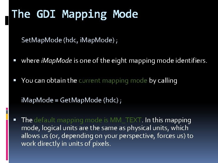 The GDI Mapping Mode Set. Map. Mode (hdc, i. Map. Mode) ; where i.