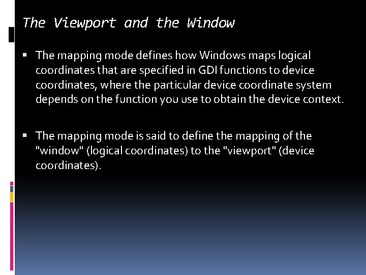 The Viewport and the Window The mapping mode defines how Windows maps logical coordinates