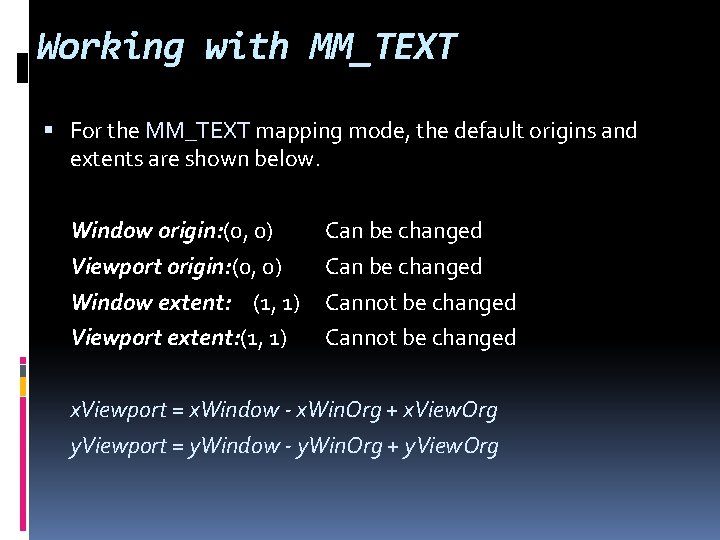 Working with MM_TEXT For the MM_TEXT mapping mode, the default origins and extents are