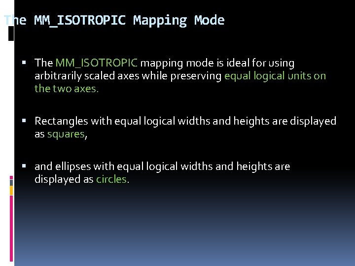 The MM_ISOTROPIC Mapping Mode The MM_ISOTROPIC mapping mode is ideal for using arbitrarily scaled