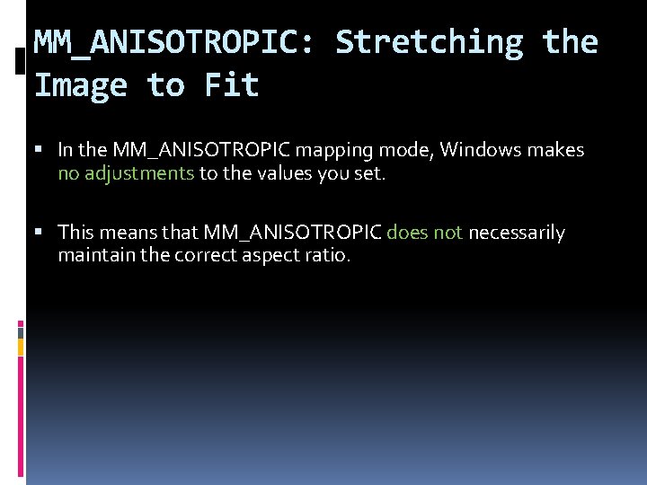 MM_ANISOTROPIC: Stretching the Image to Fit In the MM_ANISOTROPIC mapping mode, Windows makes no