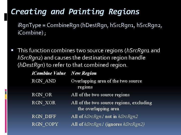 Creating and Painting Regions i. Rgn. Type = Combine. Rgn (h. Dest. Rgn, h.