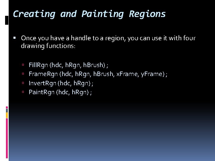 Creating and Painting Regions Once you have a handle to a region, you can