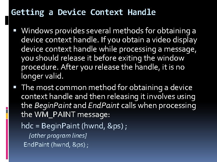 Getting a Device Context Handle Windows provides several methods for obtaining a device context