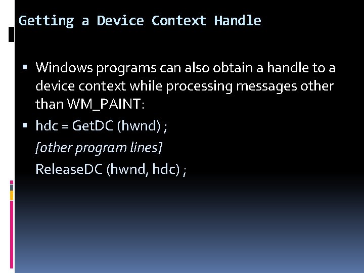 Getting a Device Context Handle Windows programs can also obtain a handle to a